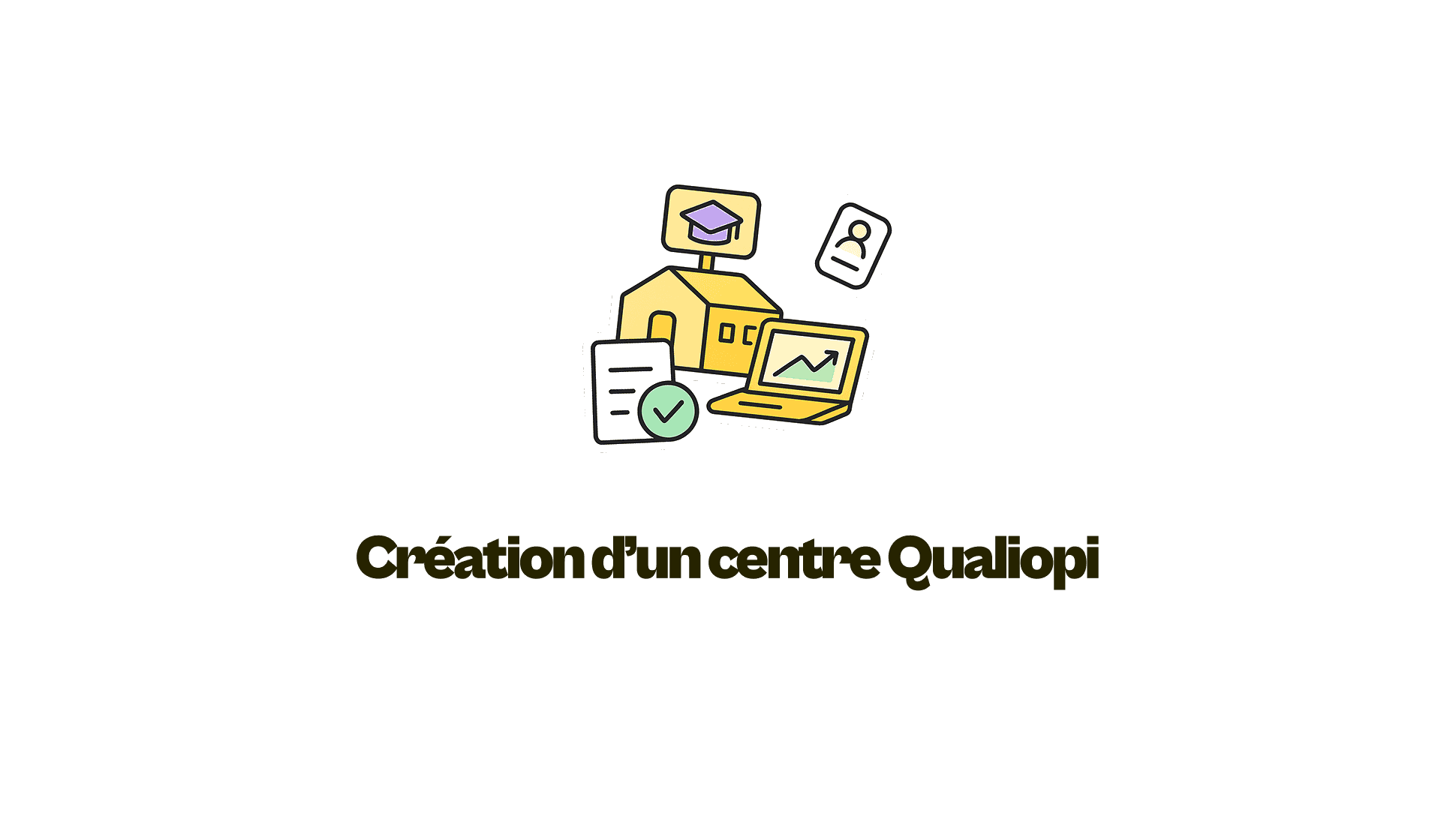 Créer un organisme de formation Qualiopi